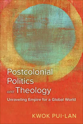 Posztkoloniális politika és teológia: A birodalom feloldása egy globális világ számára - Postcolonial Politics and Theology: Unraveling Empire for a Global World