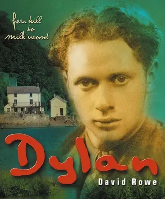 Dylan Thomas: Fern Hilltől Milk Woodig - Dylan Thomas: From Fern Hill to Milk Wood