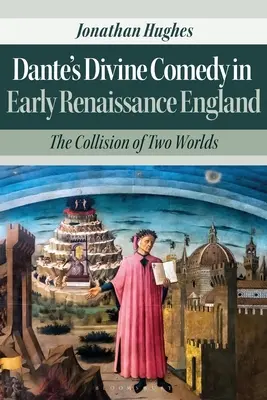 Dante Isteni komédiája a kora reneszánsz Angliában: Két világ összeütközése - Dante's Divine Comedy in Early Renaissance England: The Collision of Two Worlds