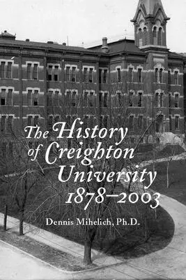 A Creighton Egyetem története, 1878-2003 - The History of Creighton University, 1878-2003