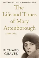 Mary Attenborough élete és kora (1896-1961) - Life and Times of Mary Attenborough (1896-1961)