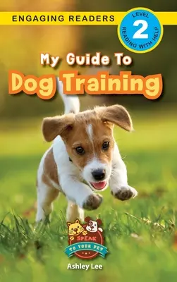 Útmutatóm a kutyakiképzéshez: Speak to Your Pet (Engaging Readers, 2. szint) - My Guide to Dog Training: Speak to Your Pet (Engaging Readers, Level 2)