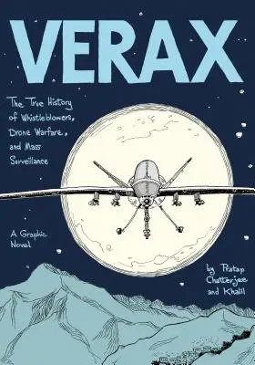 Verax: A feljelentők, a drónháború és a tömeges megfigyelés igaz története: A Graphic Novel - Verax: The True History of Whistleblowers, Drone Warfare, and Mass Surveillance: A Graphic Novel