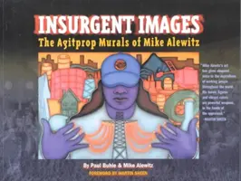 Lázadó képek: Mike Alewitz agitprop falfestményei - Insurgent Images: The Agitprop Murals of Mike Alewitz