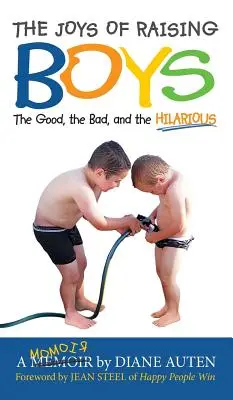 A fiúk nevelésének örömei: A jó, a rossz és a vicces dolgok - The Joys of Raising Boys: The Good, the Bad, and the Hilarious