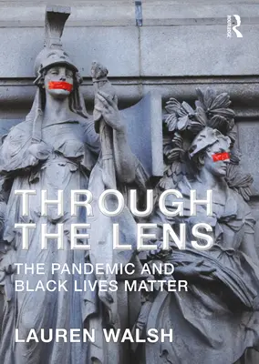 A lencsén keresztül: A járvány és a Black Lives Matter (Fekete életek számítanak) - Through the Lens: The Pandemic and Black Lives Matter