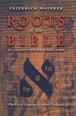 A Biblia gyökerei: (A teremtés kulcsa a zsidó hagyományban) - Roots of the Bible: An Ancient View For a New Vision (The Key to Creation in Jewish Tradition)