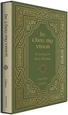 Légy te az én látomásom! Liturgia a mindennapi istentisztelethez - Be Thou My Vision: A Liturgy for Daily Worship