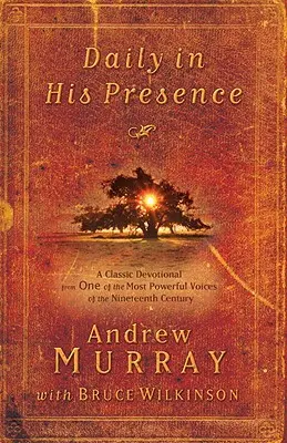 Naponta az Ő jelenlétében: Klasszikus áhítat a tizenkilencedik század egyik legerősebb hangjától - Daily in His Presence: A Classic Devotional from One of the Most Powerful Voices of the Nineteenth Century