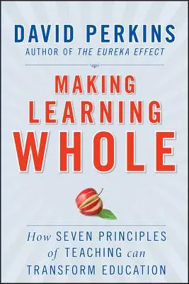 A tanulás egésszé tétele: Hogyan alakíthatja át a tanítás hét alapelve az oktatást? - Making Learning Whole: How Seven Principles of Teaching Can Transform Education