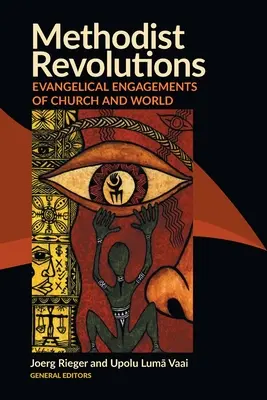 Metodista forradalmak: Az egyház és a világ evangélikus elköteleződései - Methodist Revolutions: Evangelical Engagements of Church and World