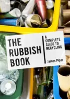 Szemétkönyv - Teljes útmutató az újrahasznosításhoz - Rubbish Book - A Complete Guide to Recycling