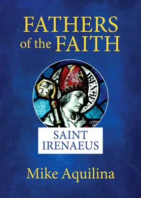 A hit atyái: Irenaeus - Fathers of the Faith: Saint Irenaeus