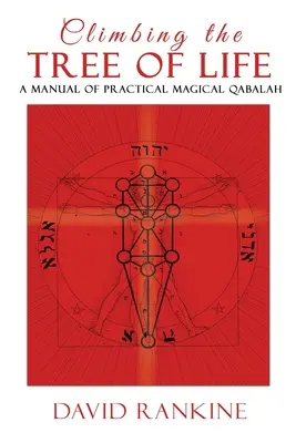 Felmászás az élet fájára: A gyakorlati mágikus Qabala kézikönyve - Climbing the Tree of Life: A Manual of Practical Magical Qabalah