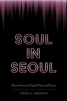 Lélek Szöulban: Az afroamerikai könnyűzene és a K-Pop - Soul in Seoul: African American Popular Music and K-Pop