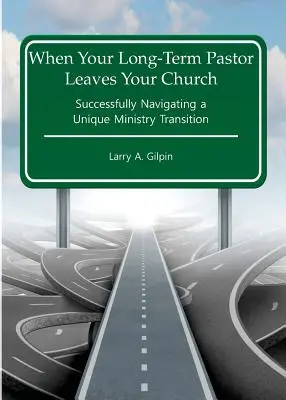 Amikor a hosszú távú lelkészed elhagyja az egyházadat: Sikeres navigálás egy egyedülálló szolgálati átmenet során - When Your Long-Term Pastor Leaves Your Church: Successfully Navigating a Unique Ministry Transition