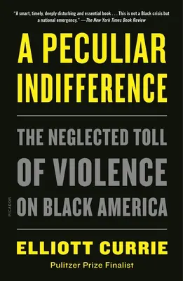 A Peculiar Indifference: The Neglected Toll of Violence on Black America (Az erőszak elhanyagolt következményei a fekete Amerikában) - A Peculiar Indifference: The Neglected Toll of Violence on Black America