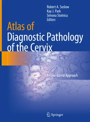 A méhnyak diagnosztikus patológiájának atlasza: Esetalapú megközelítés - Atlas of Diagnostic Pathology of the Cervix: A Case-Based Approach