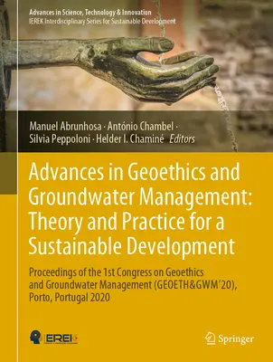 Advances in Geoethics and Groundwater Management: Elmélet és gyakorlat a fenntartható fejlődésért: Az 1. Geoetikai és Geoetikai Kongresszus jegyzőkönyvei - Advances in Geoethics and Groundwater Management: Theory and Practice for a Sustainable Development: Proceedings of the 1st Congress on Geoethics and