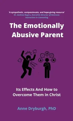 Az érzelmileg bántalmazó szülő: Hatásai és hogyan győzzük le őket Krisztusban - The Emotionally Abusive Parent: Its Effects and How to Overcome Them in Christ