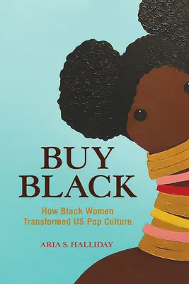 Vásárlás Fekete: Hogyan alakítottak át minket a fekete nők a popkultúrában - Buy Black: How Black Women Transformed Us Pop Culture