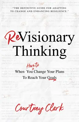 Revíziós gondolkodás: Amikor meg kell változtatnod a tervedet, hogy elérd a céljaidat - Revisionary Thinking: When You Have to Change Your Plan to Reach Your Goals