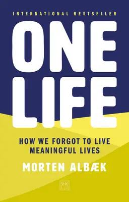 Egy élet: Hogyan felejtettük el, hogy értelmes életet éljünk - One Life: How We Forgot to Live Meaningful Lives