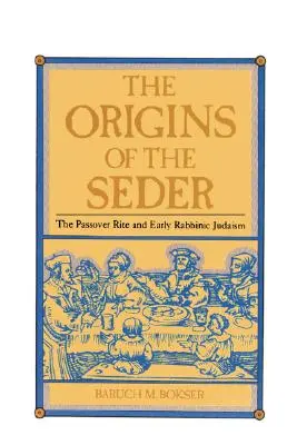 A széder eredete: A peszáchi rítus és a korai rabbinikus judaizmus - The Origins of the Seder: The Passover Rite and Early Rabbinic Judaism