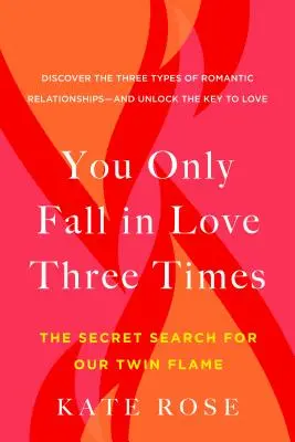 Csak háromszor szeretsz bele: Az ikerláng titkos keresése - You Only Fall in Love Three Times: The Secret Search for Our Twin Flame