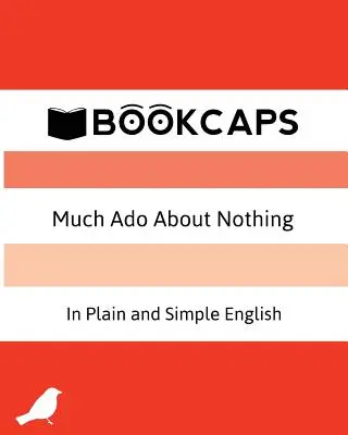 Sok hűhó semmiért egyszerű és világos angol nyelven: (Modern fordítás és az eredeti változat) - Much Ado About Nothing In Plain and Simple English: (A Modern Translation and the Original Version)