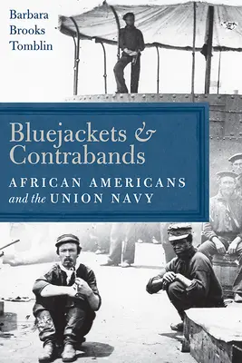 Bluejackets and Contrabands: Az afroamerikaiak és az Unió haditengerészete - Bluejackets and Contrabands: African Americans and the Union Navy