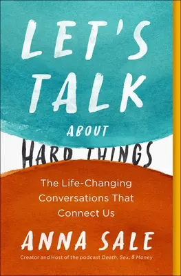 Beszéljünk a nehéz dolgokról: Az életünket megváltoztató beszélgetések, amelyek összekötnek minket - Let's Talk about Hard Things: The Life-Changing Conversations That Connect Us