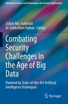 A biztonsági kihívások leküzdése a nagy adatok korában: A legmodernebb mesterséges intelligencia technikák segítségével - Combating Security Challenges in the Age of Big Data: Powered by State-Of-The-Art Artificial Intelligence Techniques