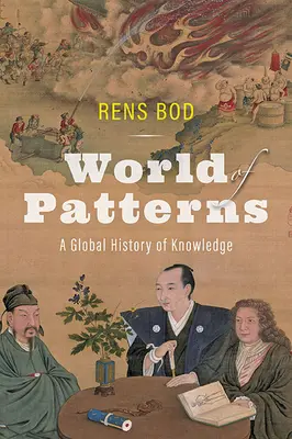 A minták világa: A tudás globális története - World of Patterns: A Global History of Knowledge