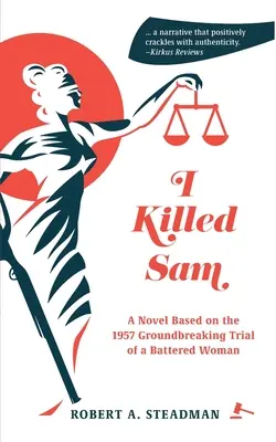 I Killed Sam: Egy bántalmazott nő 1957-es, úttörő perén alapuló regény - I Killed Sam: A Novel Based on the 1957 Groundbreaking Trial of a Battered Woman