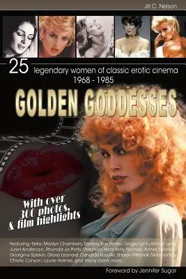 Arany istennők: A klasszikus erotikus film 25 legendás nőalakja, 1968-1985 - Golden Goddesses: 25 Legendary Women of Classic Erotic Cinema, 1968-1985