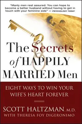 A boldog házasságban élő férfiak titkai: Nyolc módszer, hogy örökre elnyerd a feleséged szívét - The Secrets of Happily Married Men: Eight Ways to Win Your Wife's Heart Forever