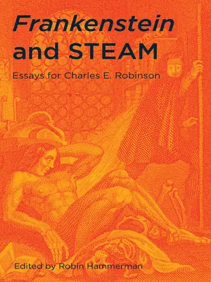 Frankenstein és a gőz: Robinson: Essays for Charles E. Robinson - Frankenstein and Steam: Essays for Charles E. Robinson