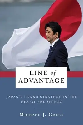 Line of Advantage: Japán nagystratégiája Abe Shinzō korszakában - Line of Advantage: Japan's Grand Strategy in the Era of Abe Shinzō