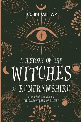 A Renfrewshire-i boszorkányok története: Akiket a paisley-i Gallowgreen-en égettek el - A History of the Witches of Renfrewshire: Who Were Burned on the Gallowgreen of Paisley