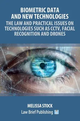 Biometrikus adatok és új technológiák - a CCTV, az arcfelismerés és a drónok technológiáinak jogi és gyakorlati kérdései - Biometric Data and New Technologies - The Law and Practical Issues on Technologies Such as CCTV, Facial Recognition and Drones