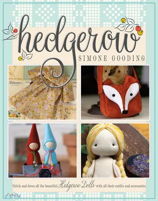 Hedgerow: Öltögesse és öltöztesse az összes gyönyörű Hedgerow babát az összes ruhájukkal és kiegészítőjükkel! - Hedgerow: Stitch and Dress All the Beautiful Hedgerow Dolls with All Their Outfits and Accessories