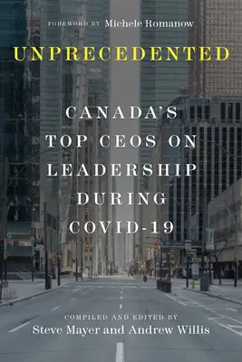 Példátlan: Kanada vezető vállalatvezetői a Covid-19 alatti vezetésről - Unprecedented: Canada's Top Ceos on Leadership During Covid-19