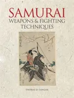 Samurai fegyverek és harci technikák (Conlan Thomas D. (Kelet-ázsiai tanulmányok és történelem professzora Princeton Egyetem)) - Samurai Weapons and Fighting Techniques (Conlan Thomas D. (Professor of East Asian Studies & History Princeton University))