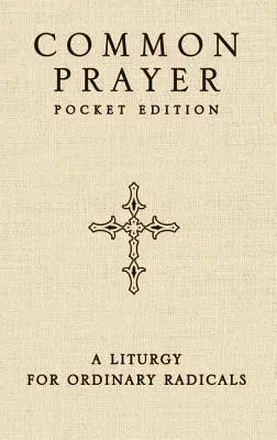 Közös ima zsebkiadás: A Liturgia a hétköznapi radikálisok számára - Common Prayer Pocket Edition: A Liturgy for Ordinary Radicals