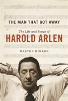 A férfi, aki elmenekült: Harold Arlen élete és dalai - The Man That Got Away: The Life and Songs of Harold Arlen