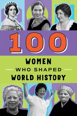 A világtörténelmet alakító 100 nő - 100 Women Who Shaped World History
