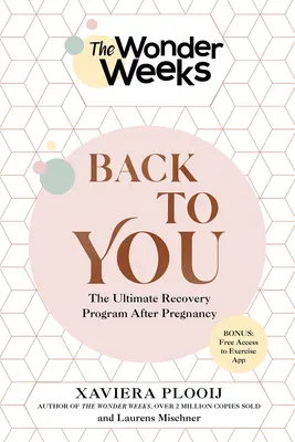 A Csodahetek vissza hozzád: A végső helyreállítási program a terhesség után - The Wonder Weeks Back to You: The Ultimate Recovery Program After Pregnancy