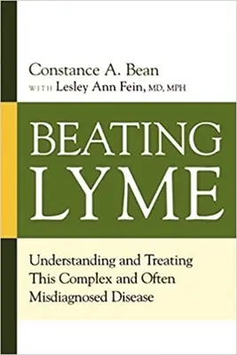 A Lyme legyőzése: Ennek az összetett és gyakran félrediagnosztizált betegségnek a megértése és kezelése - Beating Lyme: Understanding and Treating This Complex and Often Misdiagnosed Disease