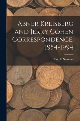 Abner Kreisberg és Jerry Cohen Levelezés, 1954-1994 - Abner Kreisberg and Jerry Cohen Correspondence, 1954-1994